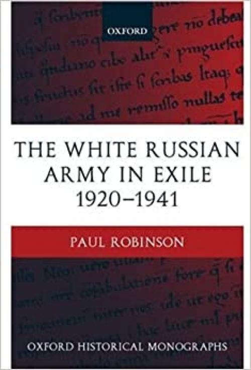  The White Russian Army in Exile 1920-1941 (Oxford Historical Monographs) 