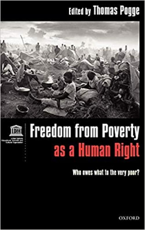  Freedom from Poverty As a Human Right: Who Owes What to the Very Poor? 