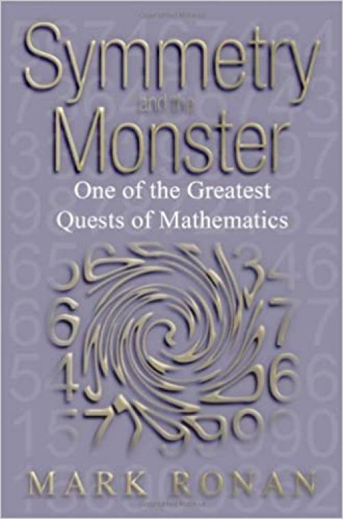  Symmetry and the Monster: The Story of One of the Greatest Quests of Mathematics 