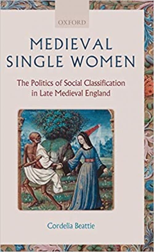  Medieval Single Women: The Politics of Social Classification in Late Medieval England 