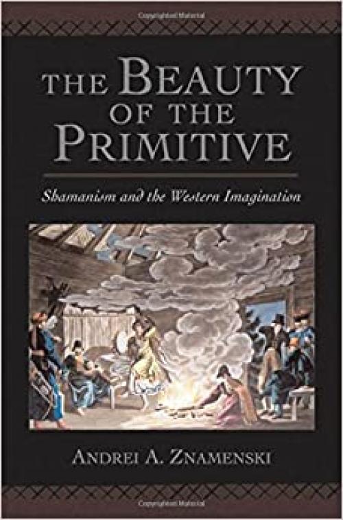 The Beauty of the Primitive: Shamanism and Western Imagination 