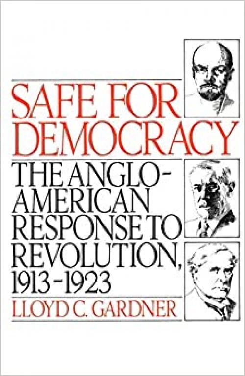  Safe for Democracy: The Anglo-American Response to Revolution, 1913-1923 