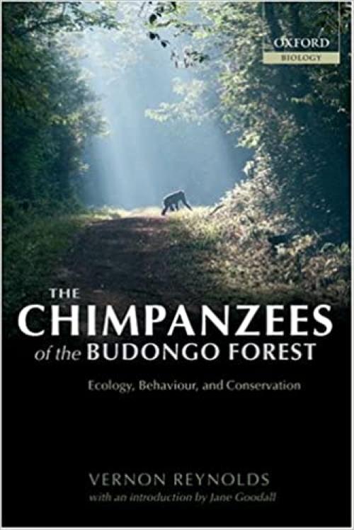  The Chimpanzees of the Budongo Forest: Ecology, Behaviour, and Conservation (Oxford Biology) 