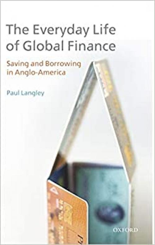  The Everyday Life of Global Finance: Saving and Borrowing in Anglo-America 