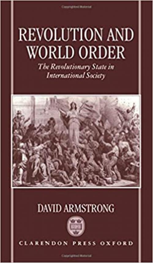  Revolution and World Order: The Revolutionary State in International Society 