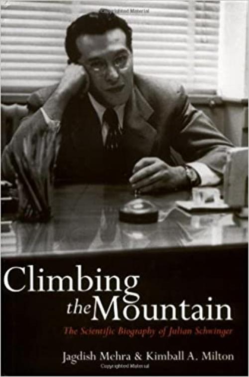  Climbing the Mountain: The Scientific Biography of Julian Schwinger 