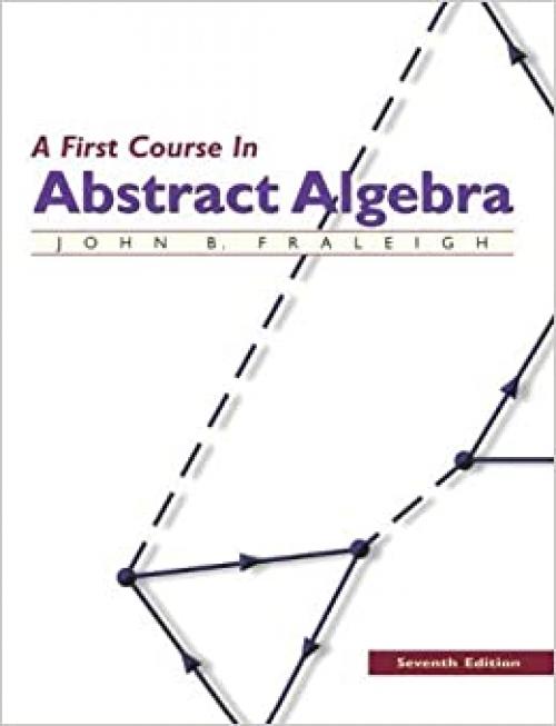  A First Course in Abstract Algebra, 7th Edition 