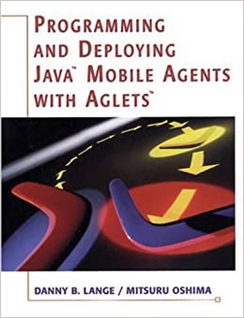  Programming and Deploying Java¿ Mobile Agents with Aglets¿ 