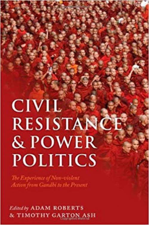  Civil Resistance and Power Politics: The Experience of Non-violent Action from Gandhi to the Present 