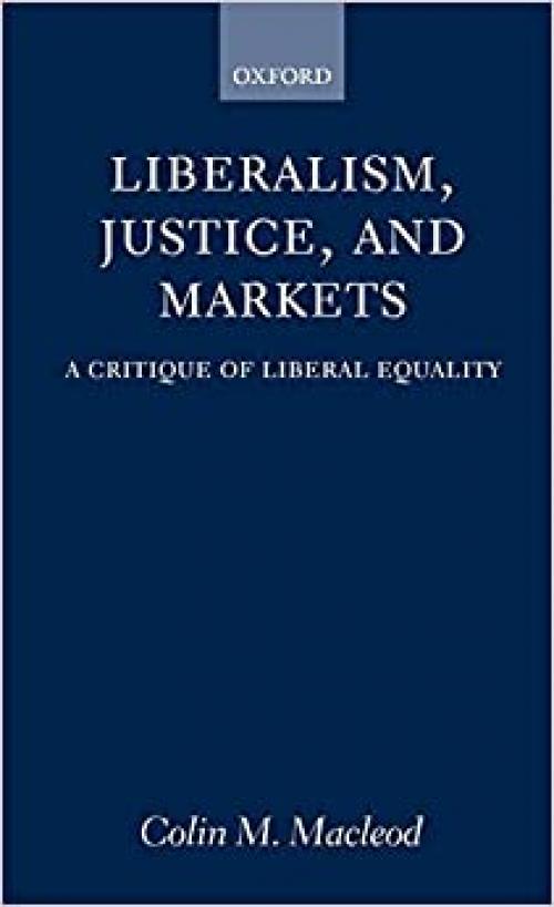  Liberalism, Justice, and Markets: A Critique of Liberal Equality 