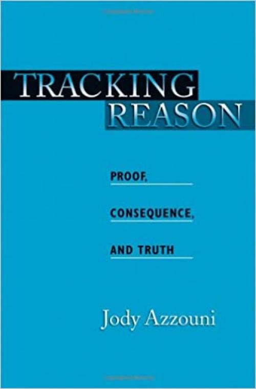  Tracking Reason: Proof, Consequence, and Truth 