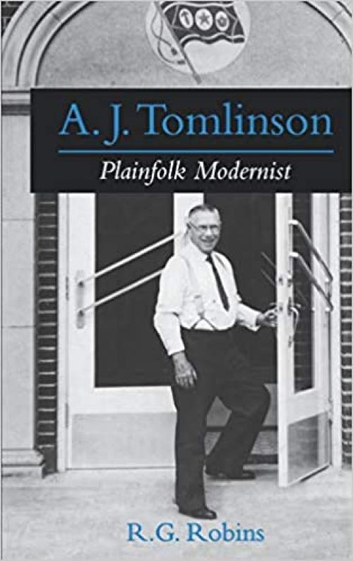  A. J. Tomlinson: Plainfolk Modernist (Religion in America) 