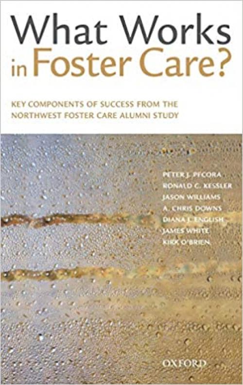  What Works in Foster Care?: Key Components of Success From the Northwest Foster Care Alumni Study 