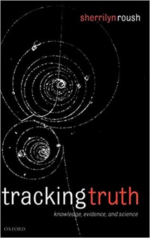  Tracking Truth: Knowledge, Evidence, and Science 