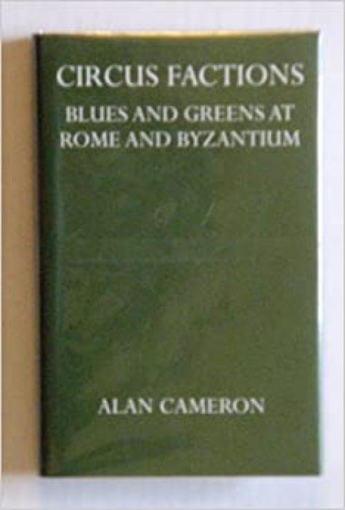  Circus Factions: Blues and Greens at Rome and Byzantium (Oxford University Press Academic Monograph Reprints) 