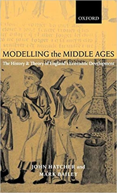  Modelling the Middle Ages: The History and Theory of England's Economic Development 