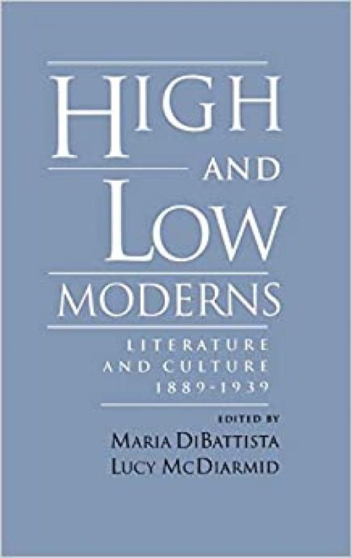  High and Low Moderns: Literature and Culture, 1889-1939 