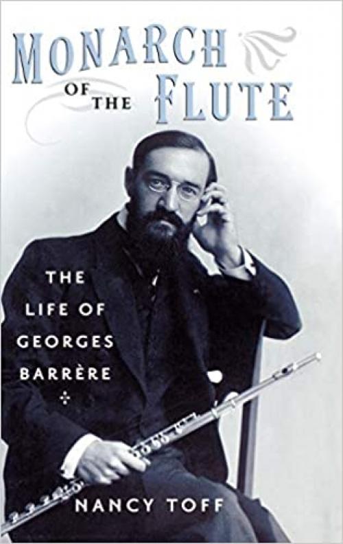  Monarch of the Flute: The Life of Georges Barrère 