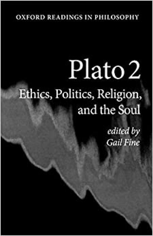  Plato 2: Ethics, Politics, Religion, and the Soul (Oxford Readings in Philosophy) 