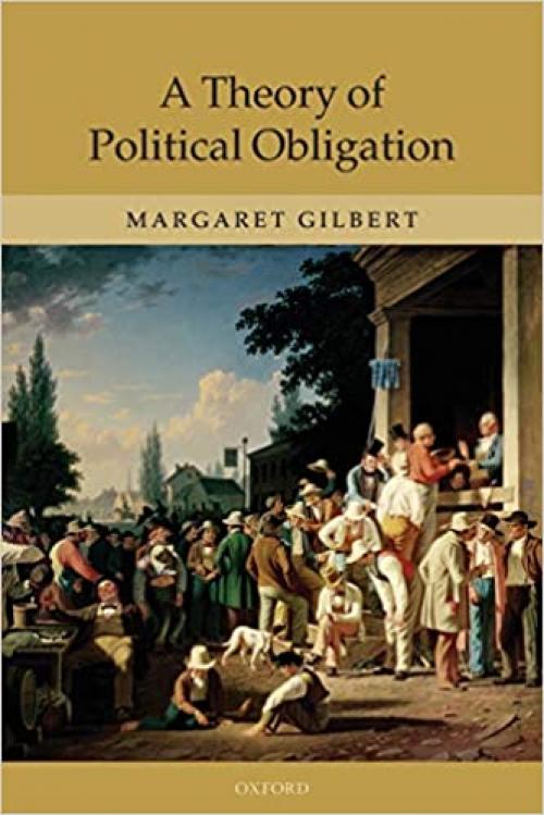  A Theory of Political Obligation: Membership, Commitment, and the Bonds of Society 