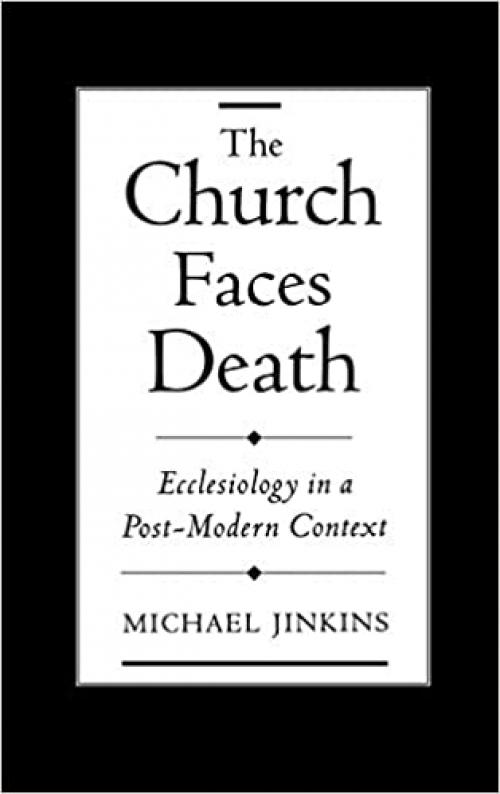  The Church Faces Death: Ecclesiology in a Post-Modern Context 