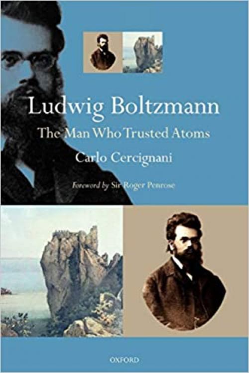  Ludwig Boltzmann: The Man Who Trusted Atoms 