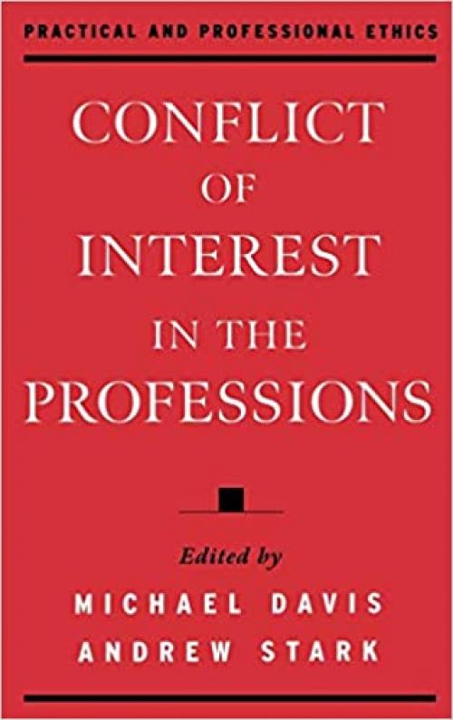  Conflict of Interest in the Professions (Practical and Professional Ethics) 