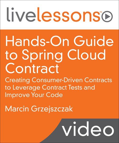 Oreilly - Hands-On Guide to Spring Cloud Contract: Creating Consumer-Driven Contracts to Leverage Contract Tests and Improve Your Code - 9780135598436