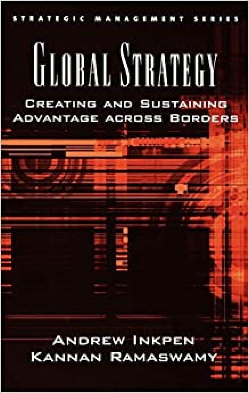  Global Strategy: Creating and Sustaining Advantage across Borders (Strategic Management) 