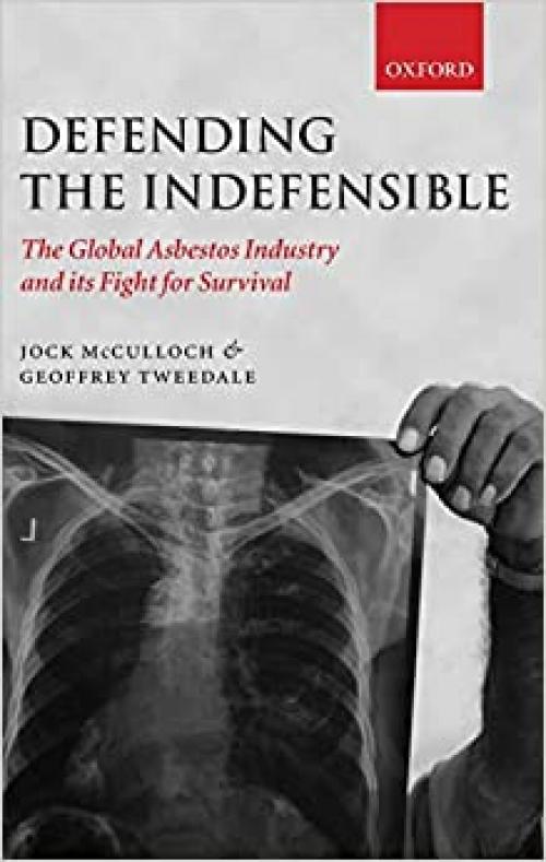  Defending the Indefensible: The Global Asbestos Industry and its Fight for Survival 