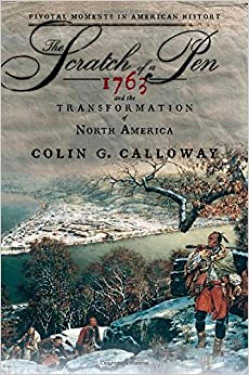  The Scratch of a Pen: 1763 and the Transformation of North America (Pivotal Moments in American History) 