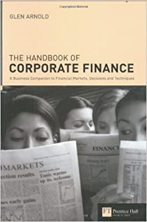  Handbook Of Corporate Finance: A Business Companion To Financial Markets, Decisions & Techniques 