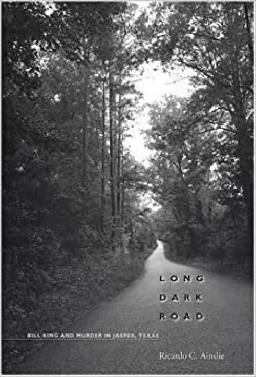  Long Dark Road: Bill King and Murder in Jasper, Texas 