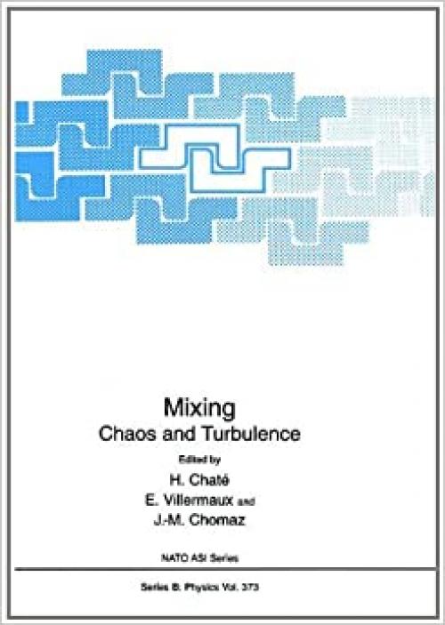  Mixing - Chaos and Turbulence (NATO SCIENCE SERIES: B Physics Volume 373) 