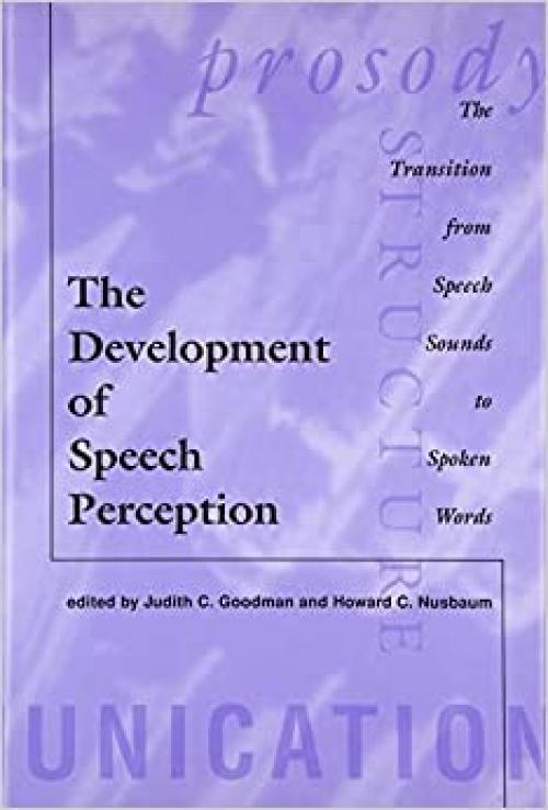  The Development of Speech Perception: The Transition from Speech Sounds to Spoken Words 