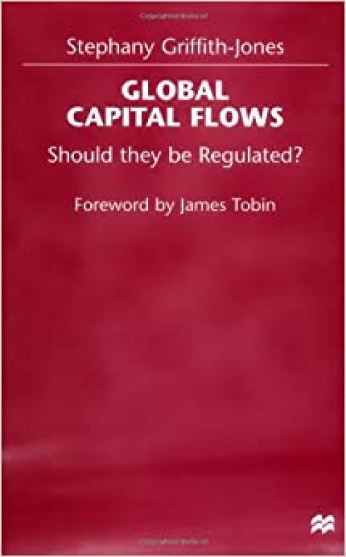  Global Capital Flows: Should They Be Regulated? 