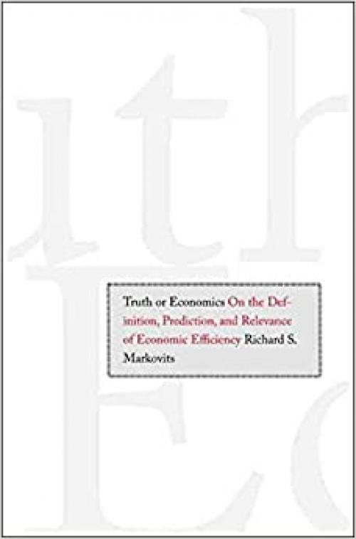  Truth or Economics: On the Definition, Prediction, and Relevance of Economic Efficiency 