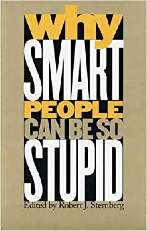  Why Smart People Can Be So Stupid 