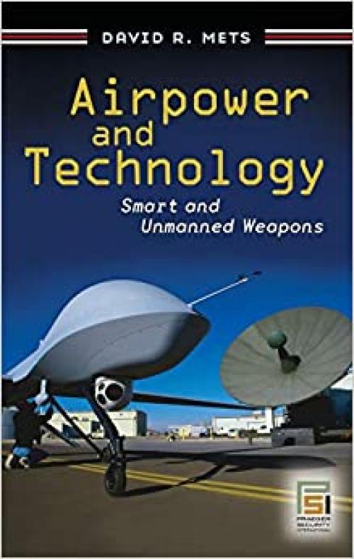  Airpower and Technology: Smart and Unmanned Weapons (Praeger Security International) 