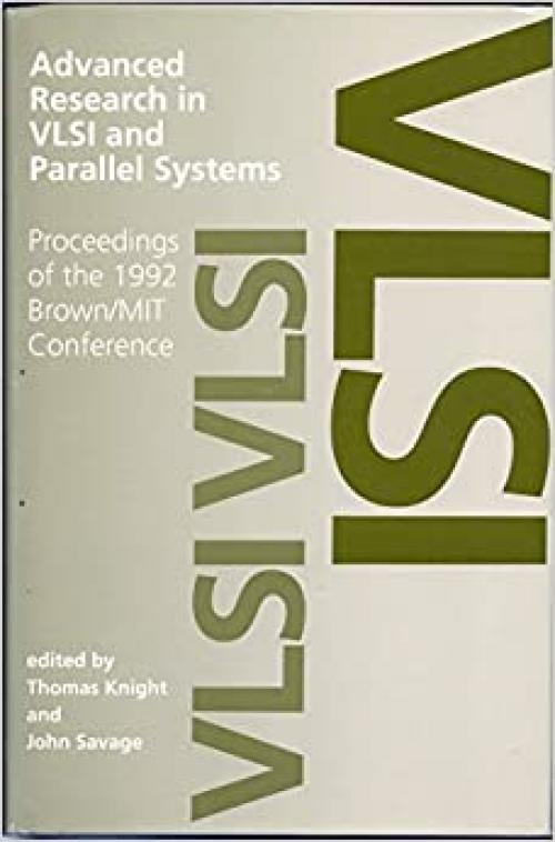  Advanced Research in VLSI and Parallel Systems: Proceedings of the 1992 Brown / MIT Conference (The MIT Press) 