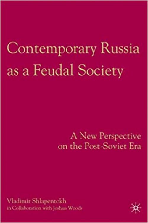  Contemporary Russia as a Feudal Society: A New Perspective on the Post-Soviet Era 