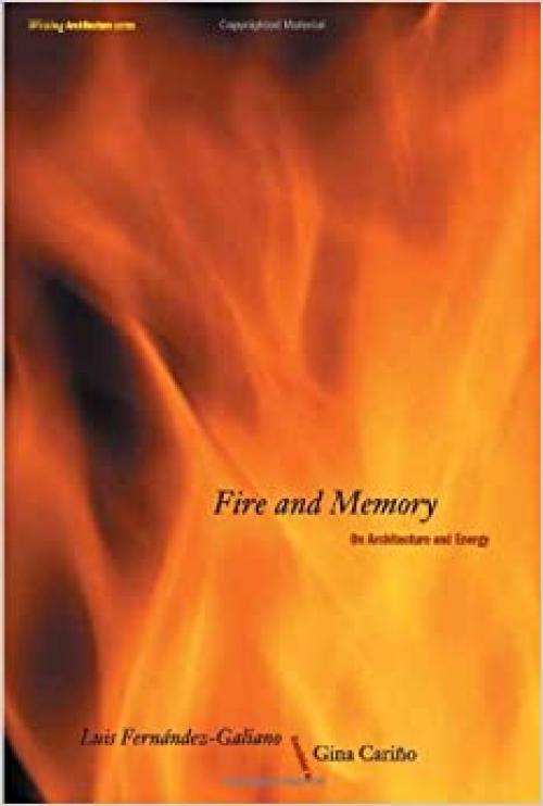  Fire and Memory: On Architecture and Energy (Writing Architecture) 