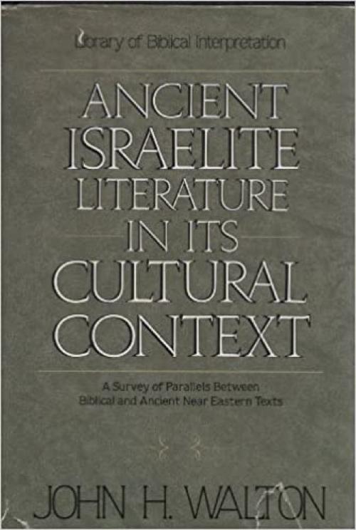  Ancient Israelite Literature in Its Cultural Context: A Survey of Parallels Between Biblical and Ancient Near Eastern Texts (Clarion Classics) 