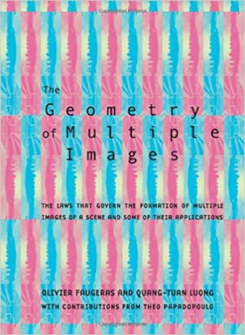  The Geometry of Multiple Images: The Laws That Govern the Formation of Multiple Images of a Scene and Some of Their Applications 