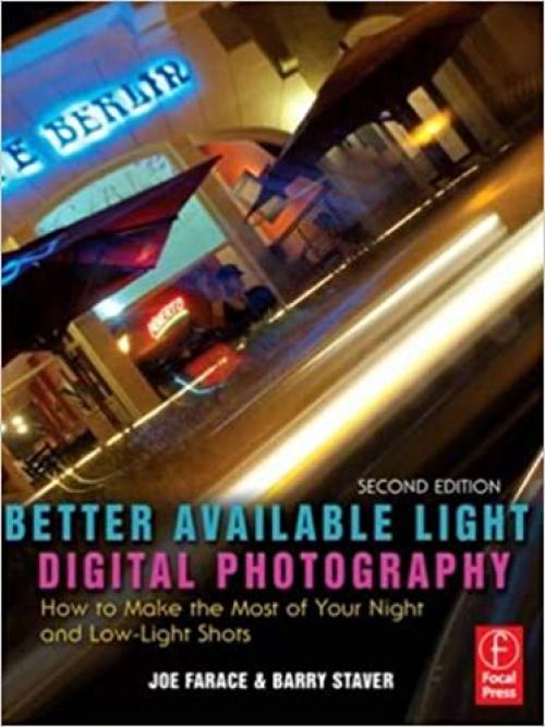  Better Available Light Digital Photography, Second Edition: How to Make the Most of Your Night and Low-Light Shots 