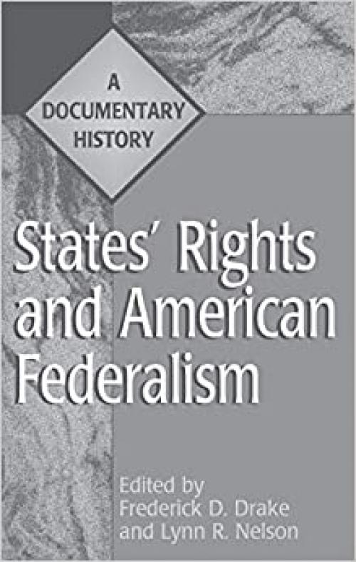  States' Rights and American Federalism: A Documentary History (Primary Documents in American History and Contemporary Issues) 