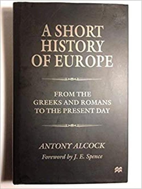 A Short History of Europe: From the Greeks and Romans to the Present Day 