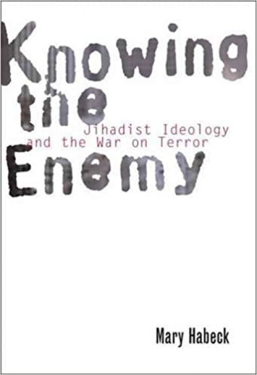  Knowing the Enemy: Jihadist Ideology and the War on Terror 