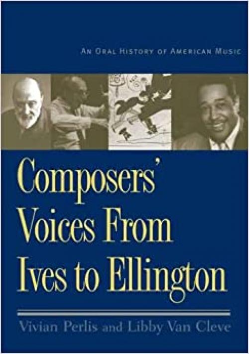  Composers Voices from Ives to Ellington: An Oral History of American Music 