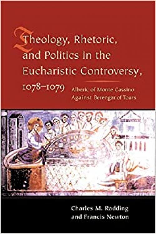  Theology, Rhetoric, and Politics in the Eucharistic Controversy, 1078-1079 